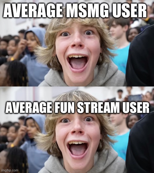 AVERAGE MSMG USER; AVERAGE FUN STREAM USER | image tagged in 67 kid | made w/ Imgflip meme maker