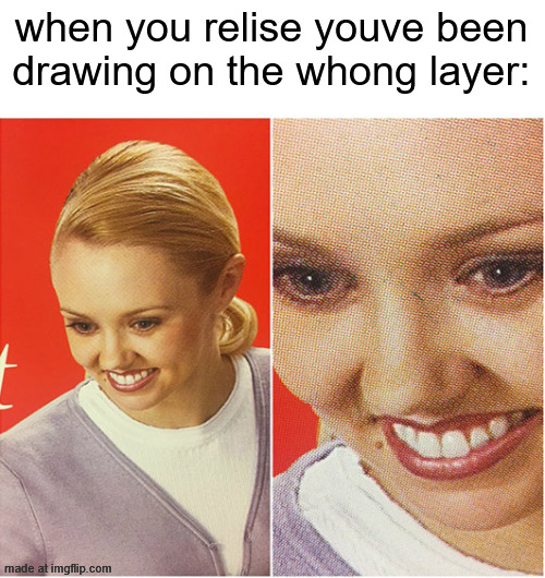 this is a digital art meme btw | when you relise youve been drawing on the whong layer: | image tagged in the what blank,digital art,annoying,memes | made w/ Imgflip meme maker
