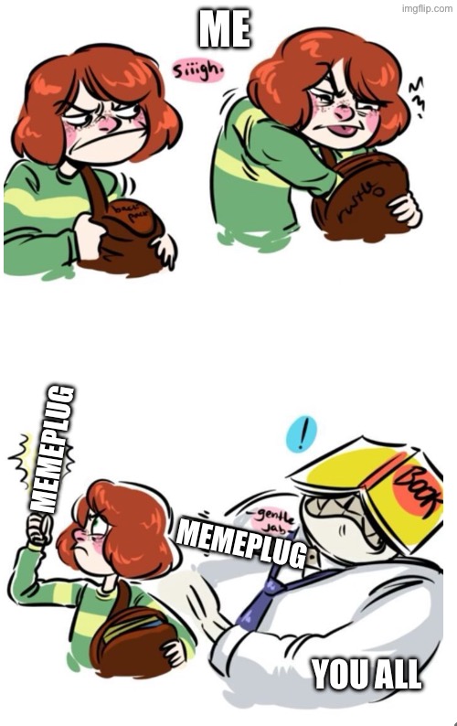 Have at thee, potassium! | ME; MEMEPLUG; MEMEPLUG; YOU ALL | made w/ Imgflip meme maker