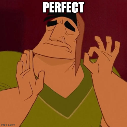 When X just right | PERFECT | image tagged in when x just right | made w/ Imgflip meme maker