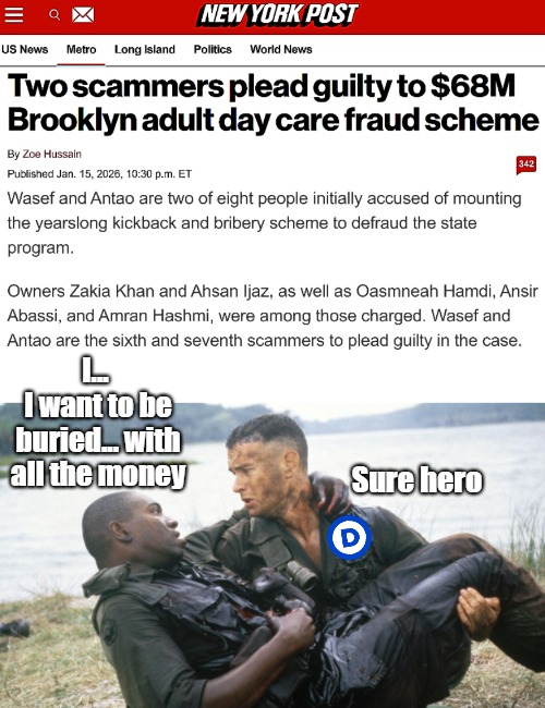 More casualties of the cleanup. So... so painful | I... 
I want to be buried... with all the money; Sure hero | image tagged in fraud,american politics,sarcasm,mourning bubba,funny | made w/ Imgflip meme maker