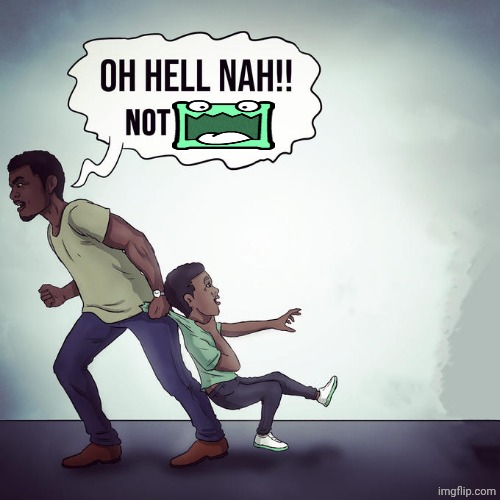 Oh hell nah not my son | image tagged in oh hell nah not my son | made w/ Imgflip meme maker