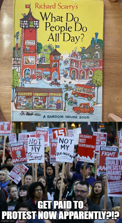 Clearly Donnie IS Creating Jobs | GET PAID TO PROTEST NOW APPARENTLY?!? | image tagged in anti trump protest | made w/ Imgflip meme maker