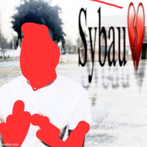 Sybau | image tagged in sybau | made w/ Imgflip meme maker