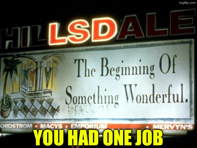 LSD? | YOU HAD ONE JOB | image tagged in you had one job,task failed successfully,signs/billboards,funny sign,lsd,do you are have stupid | made w/ Imgflip meme maker