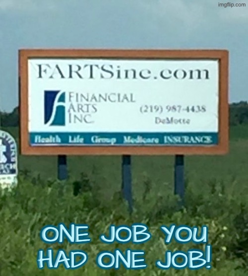 Fartsine? | ONE JOB YOU HAD ONE JOB! | image tagged in you had one job,task failed successfully,signs/billboards,fart,duhhh dumbass,do you are have stupid | made w/ Imgflip meme maker