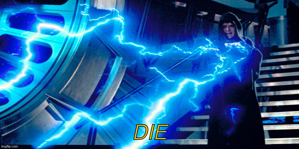 Da Mp-roar | DIE | image tagged in force lightning | made w/ Imgflip meme maker