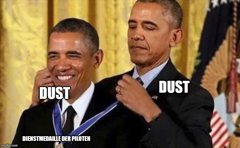 obama medal | DUST; DUST; DIENSTMEDAILLE DER PILOTEN | image tagged in obama medal | made w/ Imgflip meme maker