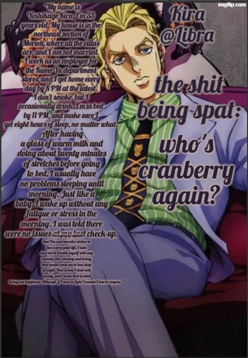 Libra's Kira yoshikage temp | who's cranberry again? | image tagged in libra's kira yoshikage temp | made w/ Imgflip meme maker