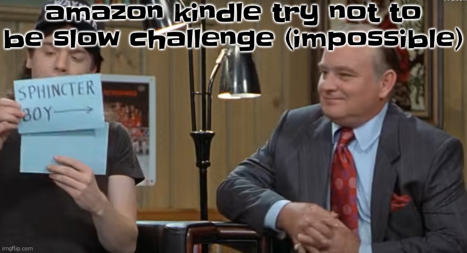 can it work like a NORMAL MACHINE | amazon kindle try not to be slow challenge (impossible) | image tagged in notecard | made w/ Imgflip meme maker