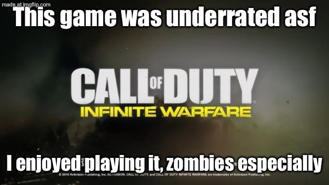 I actually bought this. Game for £5 pounds in 2016 | This game was underrated asf; I enjoyed playing it, zombies especially | image tagged in infinite warfare | made w/ Imgflip meme maker