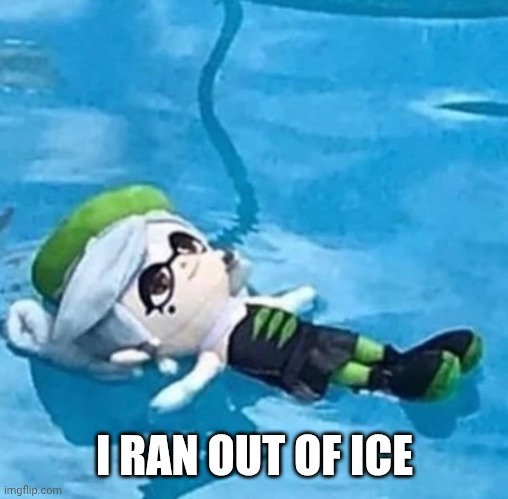 Marie swimming | I RAN OUT OF ICE | image tagged in marie swimming | made w/ Imgflip meme maker