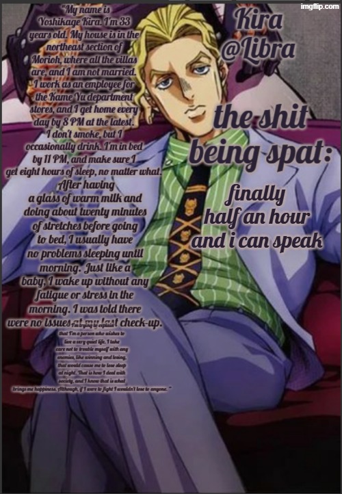 Libra's Kira yoshikage temp | finally
half an hour and i can speak | image tagged in libra's kira yoshikage temp | made w/ Imgflip meme maker