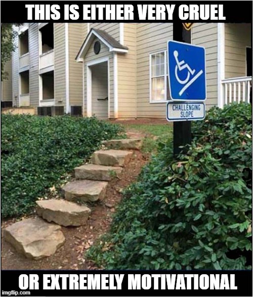 Wheelchair Challenge ! | THIS IS EITHER VERY CRUEL; OR EXTREMELY MOTIVATIONAL | image tagged in wheelchair,challenge | made w/ Imgflip meme maker