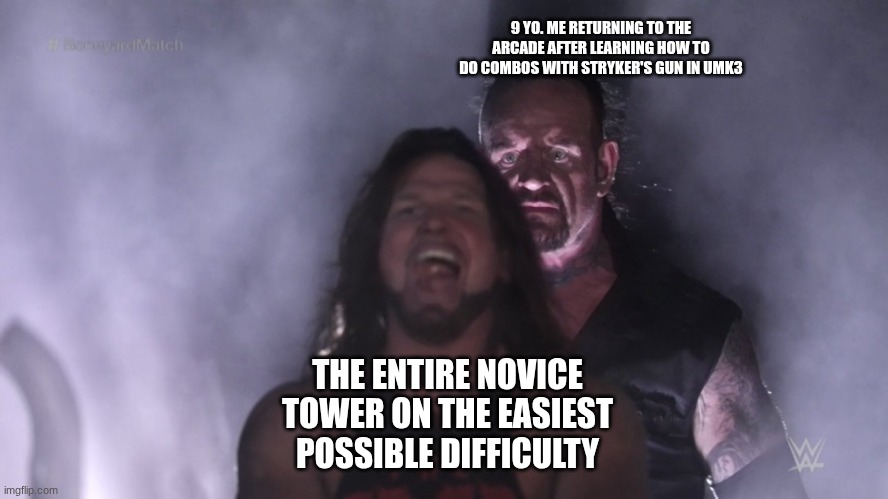 UMK3 | 9 YO. ME RETURNING TO THE ARCADE AFTER LEARNING HOW TO DO COMBOS WITH STRYKER'S GUN IN UMK3; THE ENTIRE NOVICE TOWER ON THE EASIEST POSSIBLE DIFFICULTY | image tagged in undertaker teleports behind aj styles | made w/ Imgflip meme maker