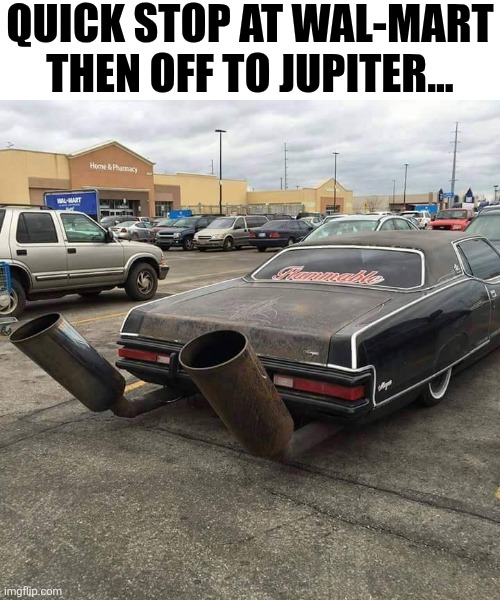 Quick Stop At Wal-Mart Then Off To Jupiter | QUICK STOP AT WAL-MART THEN OFF TO JUPITER... | image tagged in chrisjoines1 | made w/ Imgflip meme maker