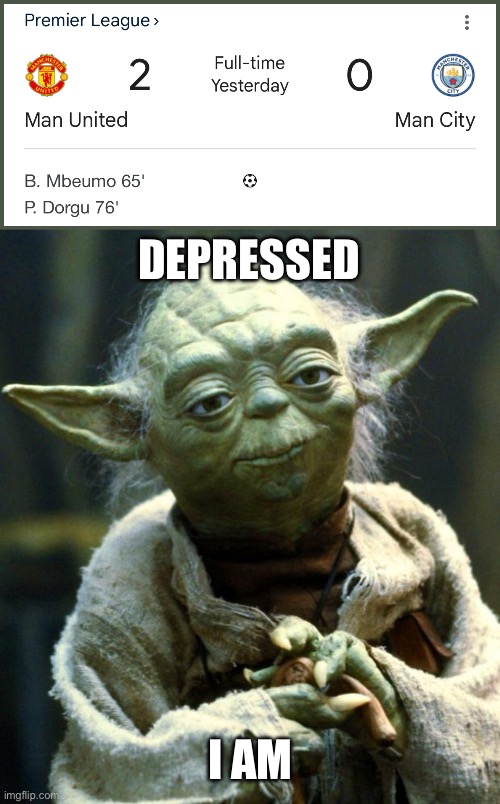 Depressed Yoda is | DEPRESSED; I AM | image tagged in memes,star wars yoda,manchester united,manchester city,manchester,funny | made w/ Imgflip meme maker
