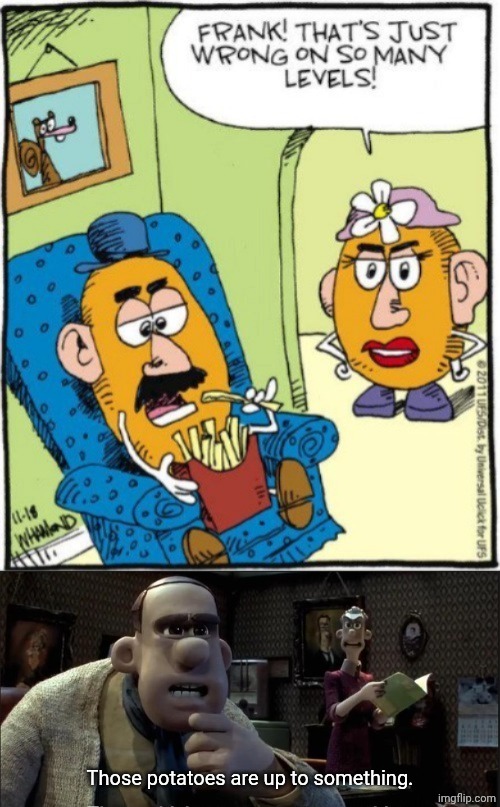 Fries | Those potatoes are up to something. | image tagged in those chickens are up to something,potatoes | made w/ Imgflip meme maker