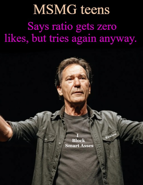 kewlew | MSMG teens; Says ratio gets zero likes, but tries again anyway. | image tagged in kewlew | made w/ Imgflip meme maker