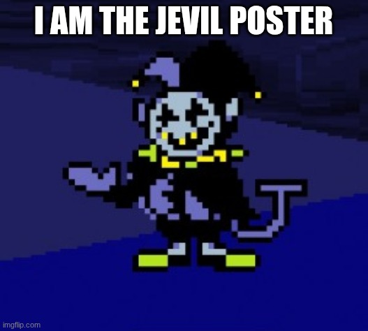 I CAN DO ANYTHING!!! | I AM THE JEVIL POSTER | image tagged in i can do anything | made w/ Imgflip meme maker