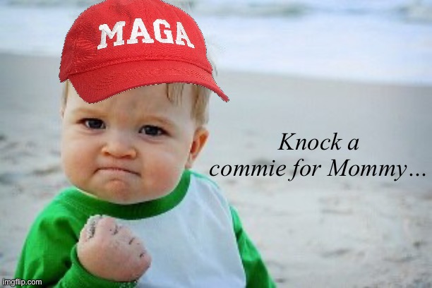 Anti-Communist | Knock a commie for Mommy… | image tagged in anti-communist | made w/ Imgflip meme maker