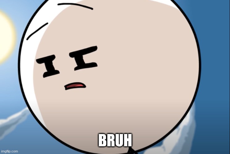 Disgusted Henry Stickmin | BRUH | image tagged in disgusted henry stickmin | made w/ Imgflip meme maker