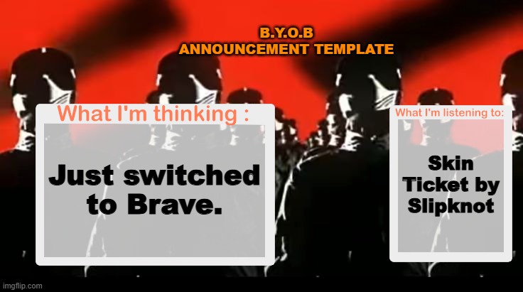 Crafteeboi Announcement Template V4 | B.Y.O.B ANNOUNCEMENT TEMPLATE; Skin Ticket by Slipknot; Just switched to Brave. | image tagged in crafteeboi announcement template v4 | made w/ Imgflip meme maker