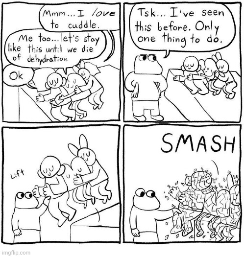 Smashed | image tagged in smash,dehydration,comics,death,comics/cartoons,cuddle | made w/ Imgflip meme maker