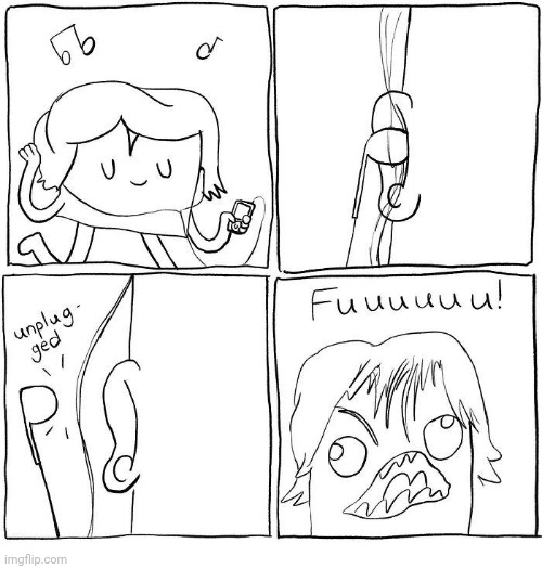 FUUUUUUUUUU | image tagged in fuuuuuuu,comics,comics/cartoons,earphones,earphone,unplugged | made w/ Imgflip meme maker