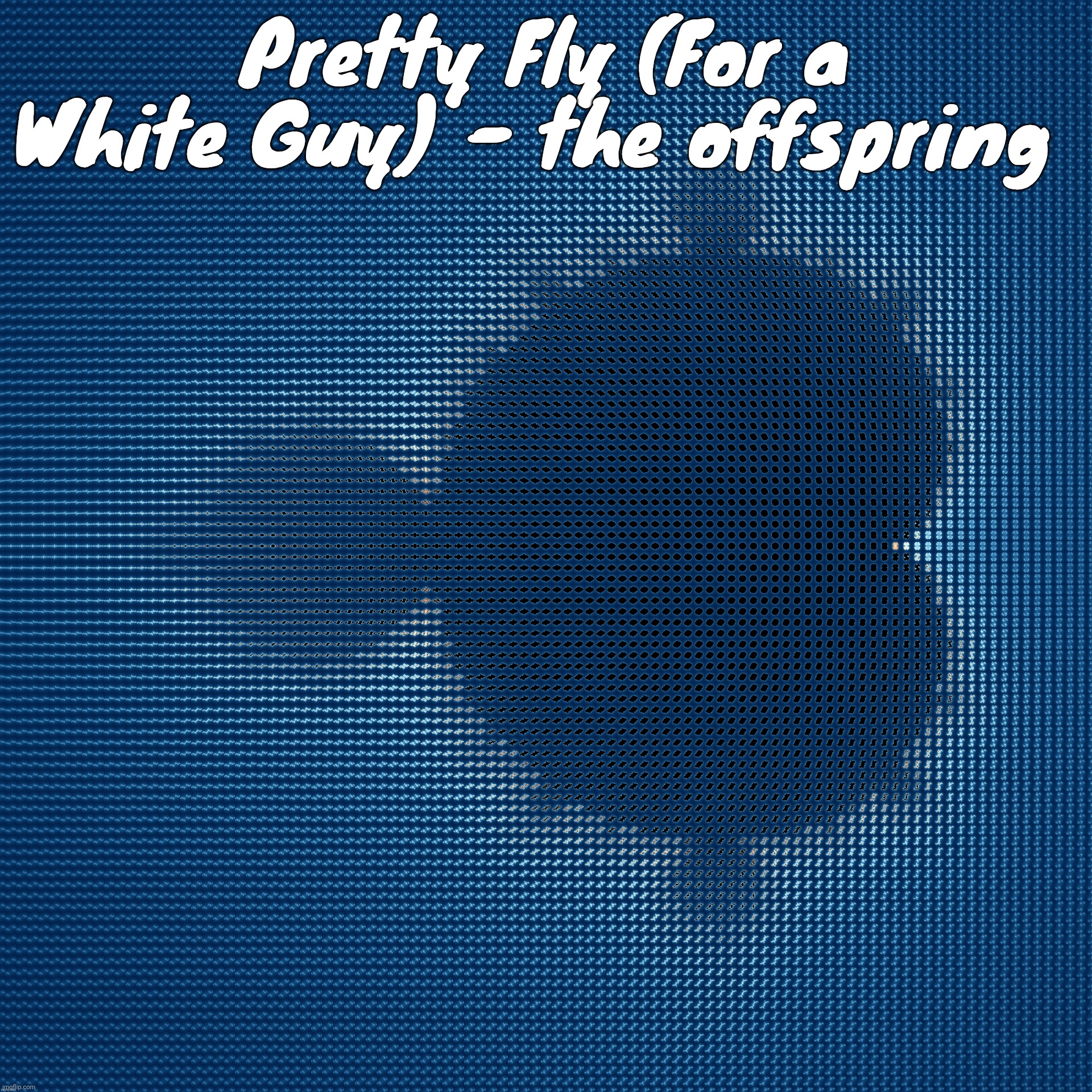 This song is infact, against posers | Pretty Fly (For a White Guy) - the offspring | image tagged in cool af mandelbrot set mosaic made from corresponding julia sets | made w/ Imgflip meme maker