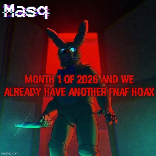 masq’s Spring Bonnie temp | month 1 of 2026 and we already have another fnaf hoax | image tagged in masq s spring bonnie temp | made w/ Imgflip meme maker