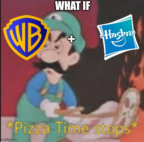 WHAT IF: Warner Bros. + Hasbro *Pizza time stops* | WHAT IF; + | image tagged in pizza time stops,hasbro,warner bros,warner bros discovery,nintendo,mario | made w/ Imgflip meme maker