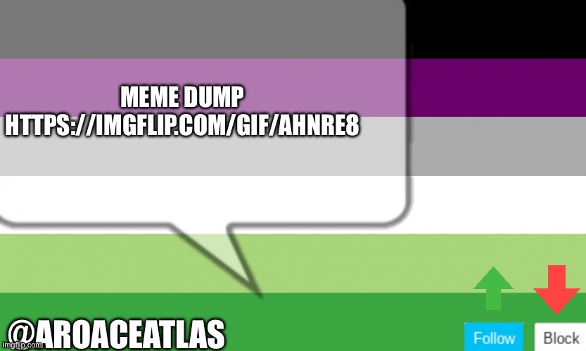 Dumb meme | MEME DUMP HTTPS://IMGFLIP.COM/GIF/AHNRE8 | image tagged in aroaceatlas announcement template | made w/ Imgflip meme maker