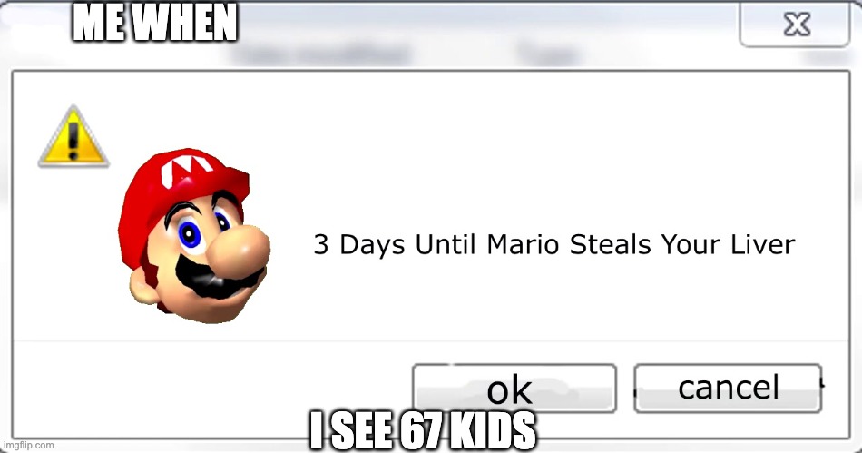 i will | ME WHEN; I SEE 67 KIDS | image tagged in 3 days until mario steals your liver,i will find you and kill you,funny memes | made w/ Imgflip meme maker