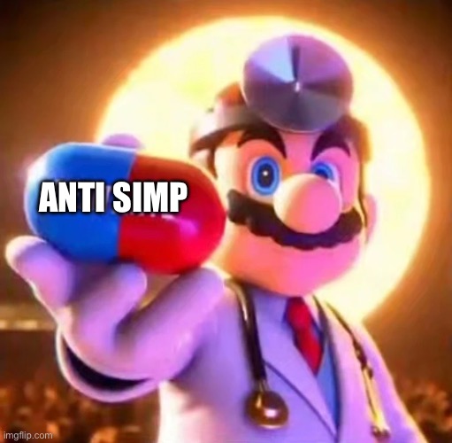 I love this pill | ANTI SIMP | image tagged in doctor mario holding fentanyl | made w/ Imgflip meme maker