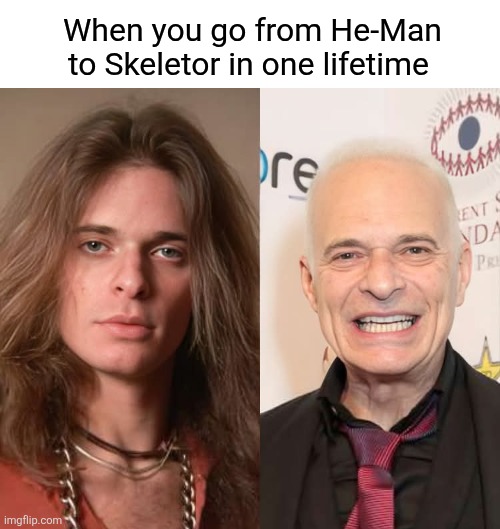 Master of the Universe | When you go from He-Man to Skeletor in one lifetime | image tagged in david lee roth,singer,van halen,he man,skeletor | made w/ Imgflip meme maker