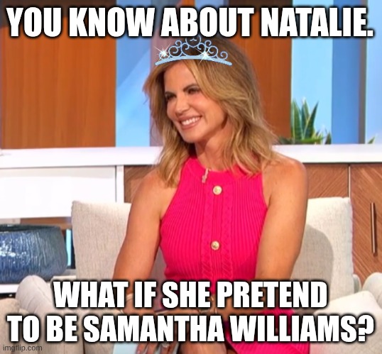 What If Natalie Morales Being Samantha Williams? | YOU KNOW ABOUT NATALIE. WHAT IF SHE PRETEND TO BE SAMANTHA WILLIAMS? | image tagged in funny memes | made w/ Imgflip meme maker