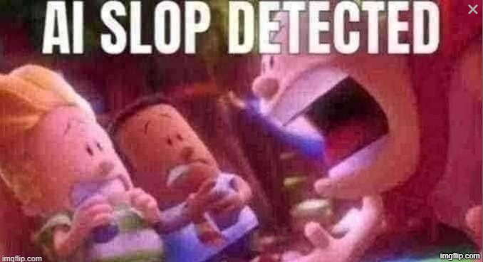 AI SLOP DETECTED | image tagged in ai slop detected | made w/ Imgflip meme maker