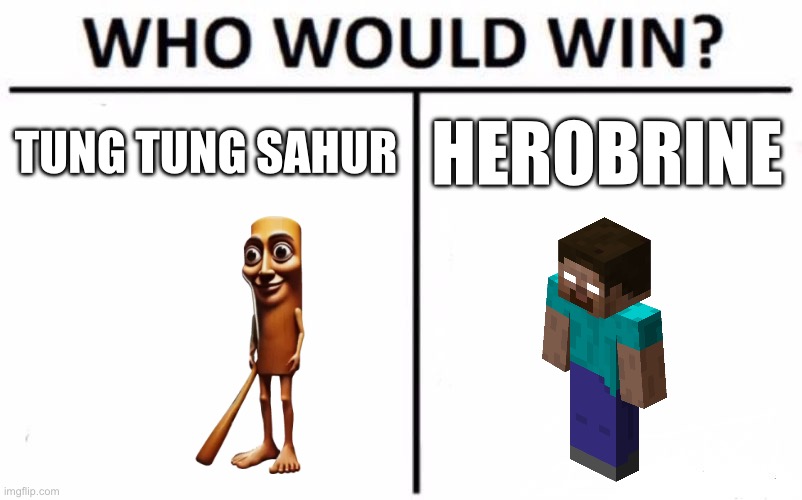 Who Would Win? Meme | TUNG TUNG SAHUR; HEROBRINE | image tagged in memes,who would win | made w/ Imgflip meme maker