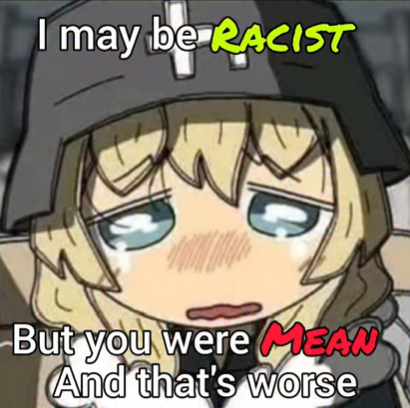 i may be racist, but you were mean and that's worse Blank Meme Template