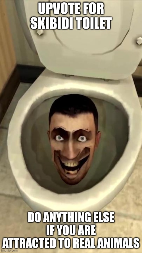 Imagine not being sigma | UPVOTE FOR SKIBIDI TOILET; DO ANYTHING ELSE IF YOU ARE ATTRACTED TO REAL ANIMALS | image tagged in skibidi toilet | made w/ Imgflip meme maker