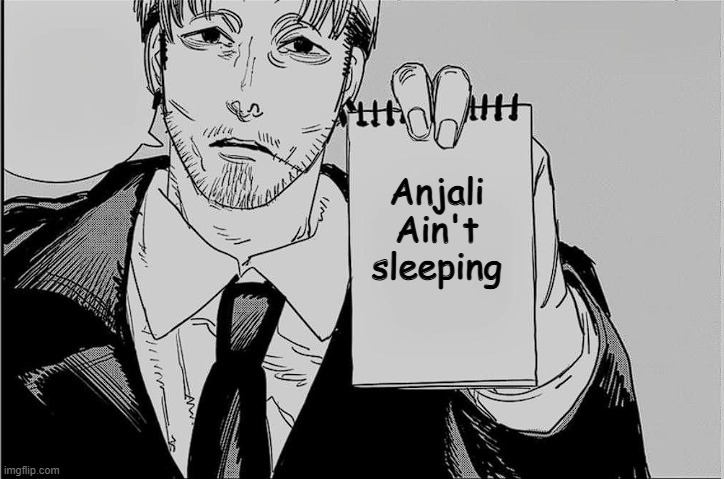 meri anjali | Anjali Ain't sleeping | image tagged in makima is listening but the template is fully empty | made w/ Imgflip meme maker