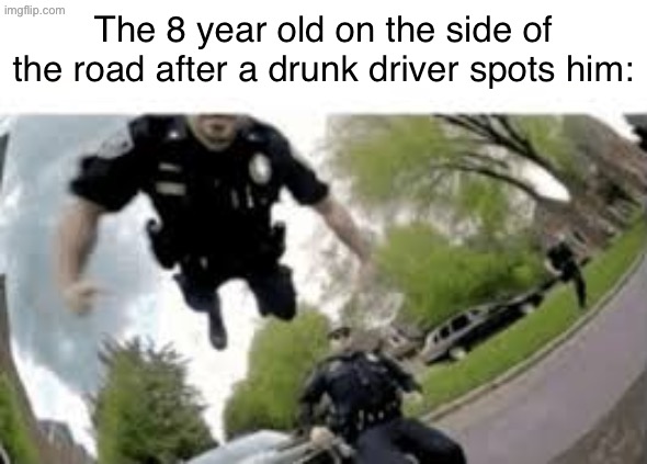 this is a meme I would have made in like, 8th grade or smt | The 8 year old on the side of the road after a drunk driver spots him: | image tagged in hes reaching | made w/ Imgflip meme maker