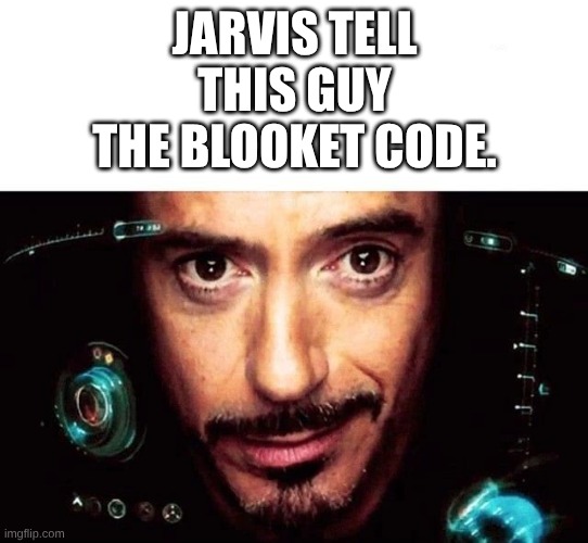 Jarvis Template | JARVIS TELL THIS GUY THE BLOOKET CODE. | image tagged in jarvis template | made w/ Imgflip meme maker