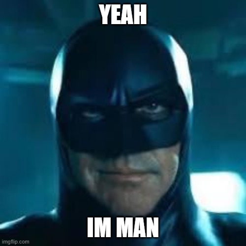 Man | YEAH; IM MAN | image tagged in man | made w/ Imgflip meme maker