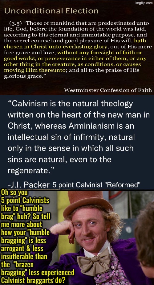 The Ultimate Braggarts | do? | image tagged in calvinism,calvinist memes,anti calvinism,reformed theology,humble bragging,fake people | made w/ Imgflip meme maker