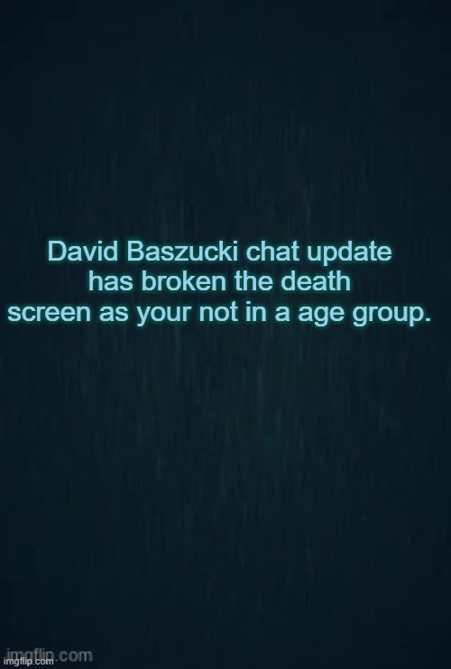 Guiding light | David Baszucki chat update has broken the death screen as your not in a age group. | image tagged in guiding light | made w/ Imgflip meme maker