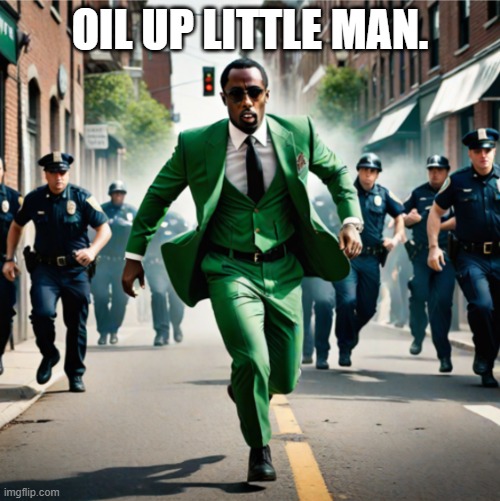 The Diddler | OIL UP LITTLE MAN. | image tagged in the diddler | made w/ Imgflip meme maker