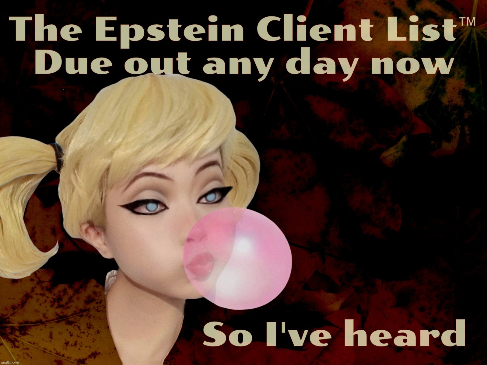 Harley Quinn | The Epstein Client List™
Due out any day now; So I've heard | image tagged in harley quinn | made w/ Imgflip meme maker