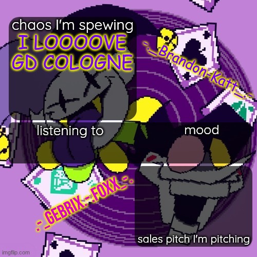 brandon and gebrix shared temp | I LOOOOVE GD COLOGNE | image tagged in brandon and gebrix shared temp | made w/ Imgflip meme maker